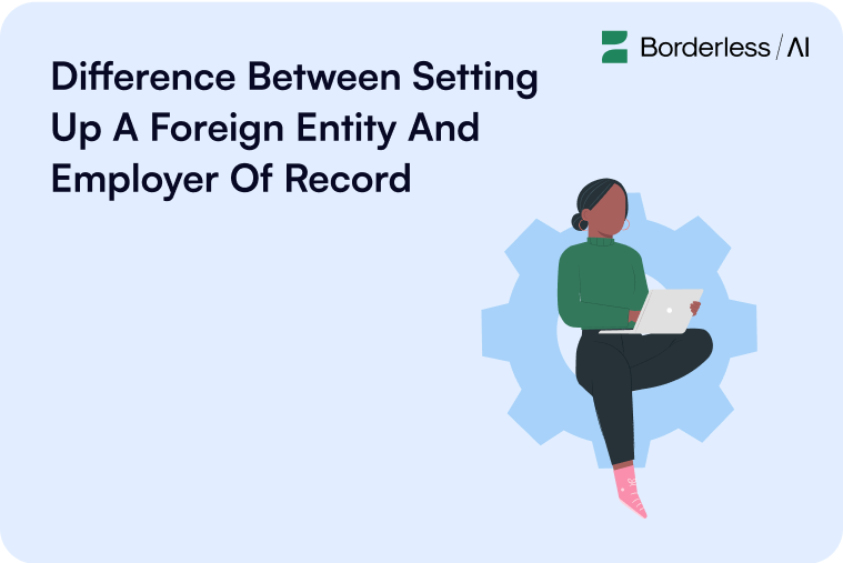 Difference between Setting up a Foreign Entity and Employer of Record